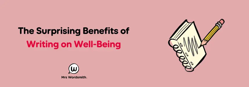 The Surprising Benefits of Writing on Well-Being