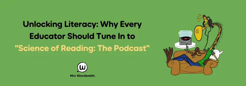 Unlocking Literacy: Why Every Educator Should Tune In to "Science of Reading: The Podcast"