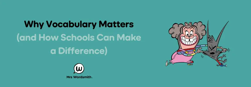 Why Vocabulary Matters (and How Schools Can Make a Difference)