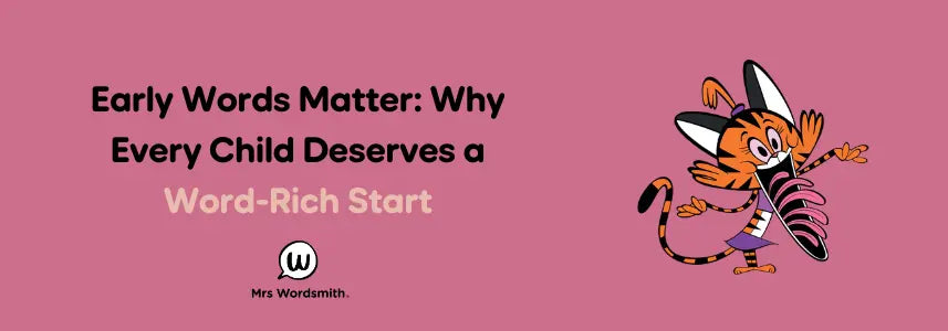 Early Words Matter: Why Every Child Deserves a Word-Rich Start