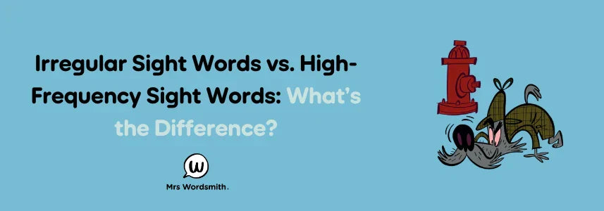 Irregular Sight Words vs. High-Frequency Sight Words: What’s the Difference?
