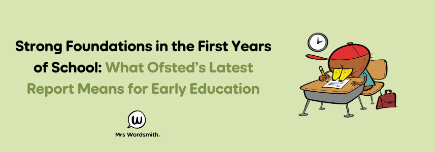 Strong Foundations in the First Years of School: What Ofsted’s Latest Report Means for Early Education