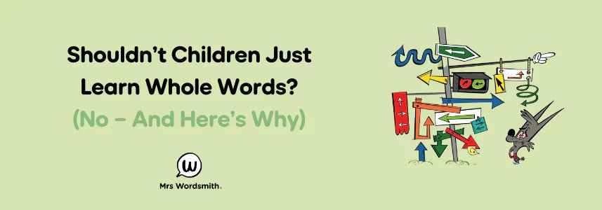 Shouldn’t Children Just Learn Whole Words? (No – And Here’s Why)